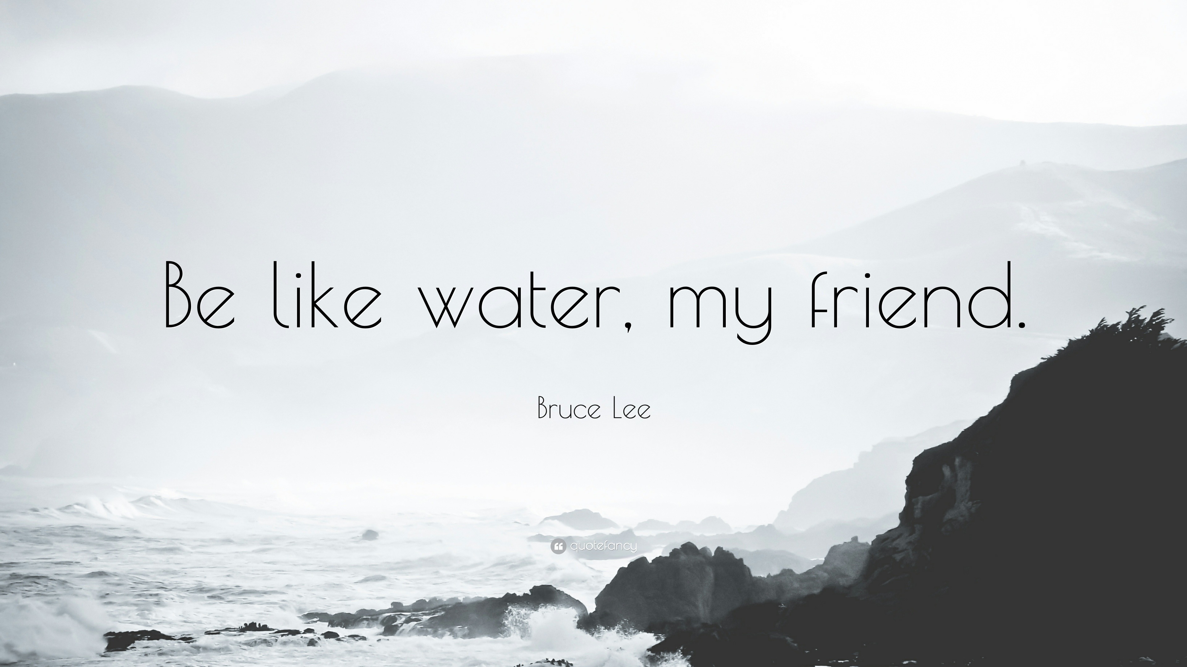 393080-Bruce-Lee-Quote-Be-like-water-my-friend.jpg