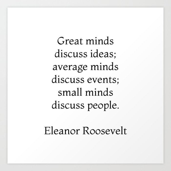 great-minds-discuss-ideas-average-minds-discuss-events-small-minds-discuss-people-eleanor-roosev-prints.jpg