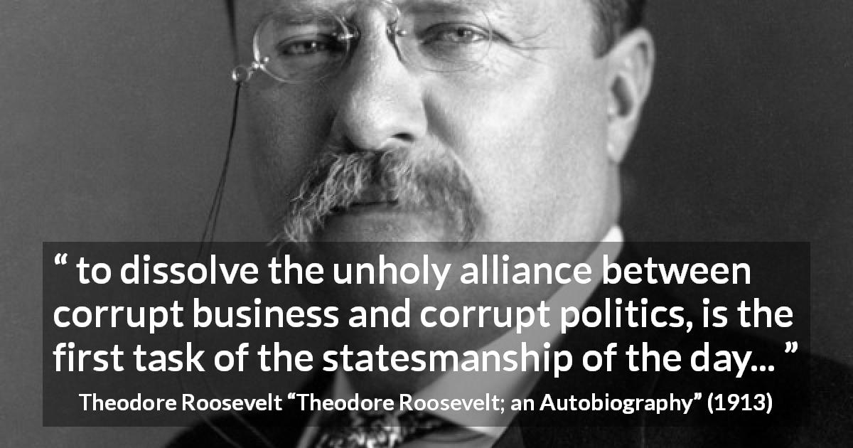 Theodore-Roosevelt-quote-about-corruption-from-Theodore-Roosevelt%3B-an-Autobiography-1d12643.jpg